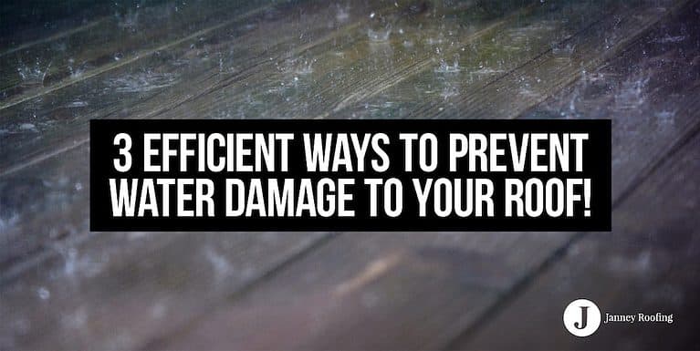 3 efficient ways to prevent water damage to your roof