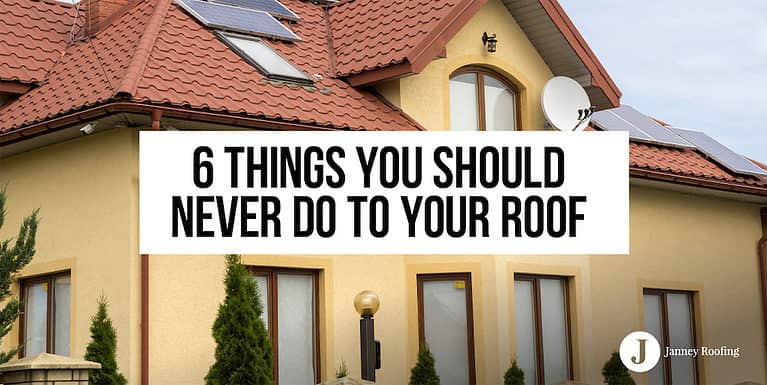 6 things you should never do to your roof