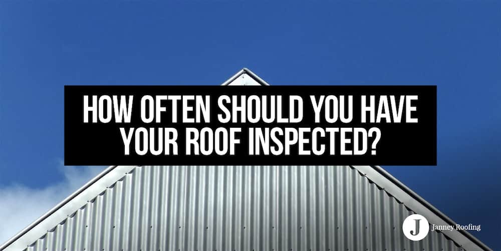 how often should you have your roof inspected