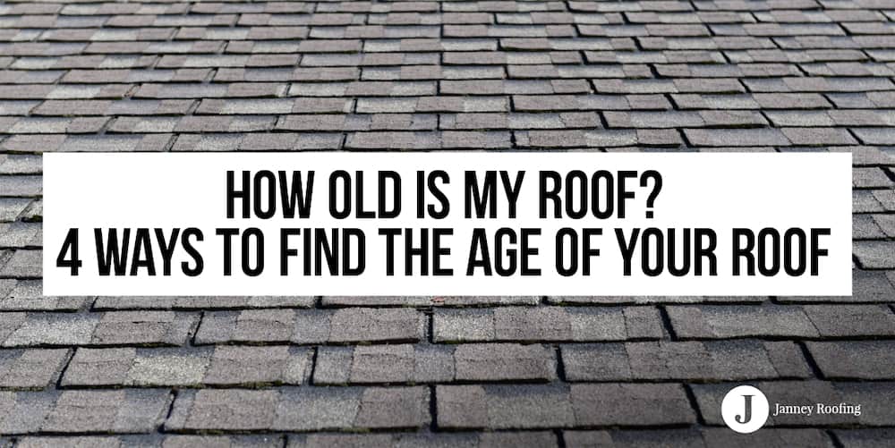 how old is my roof? 4 ways to find the age of your roof