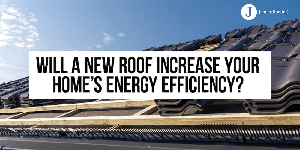 will a new roof increase your home's energy efficiency