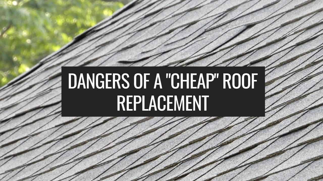 dangers of a cheap roof replacement